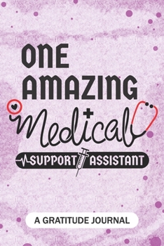 Paperback One Amazing Medical Support Assistant - A Gratitude Journal: Beautiful Gratitude Journal for MSA professional, Future Medical assistants, and Medical Book