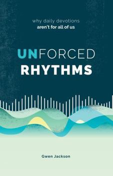 Paperback Unforced Rhythms: Why Daily Devotions Aren't for All of Us Book