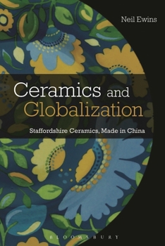 Paperback Ceramics and Globalization: Staffordshire Ceramics, Made in China Book