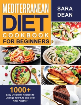 Paperback Mediterranean Diet Cookbook for Beginners: 1000+ Easy Delightful Recipes to Change Your Life one Meal After Another Book