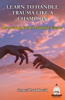 Paperback Learn To Handle Trauma Like A Champion: Recovering From Traumatic Events Book