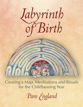 Paperback Labyrinth of Birth: Creating a Map, Meditations and Rituals for Your Childbearing Year Book