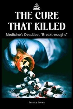 Paperback The Cure That Killed: Medicine's Deadliest "Breakthroughs" Book