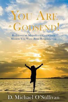 Paperback You Are a Godsend!: Rediscover the Magnificent God-Given Mission You Were Born Remembering Book