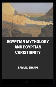 Egyptian Mythology and Egyptian Christianity (illustrated edition)