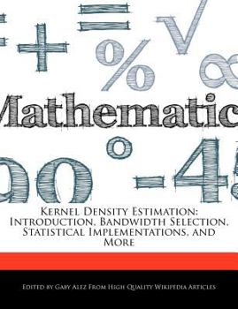 Kernel Density Estimation : Introduction, Bandwidth Selection, Statistical Implementations, and More