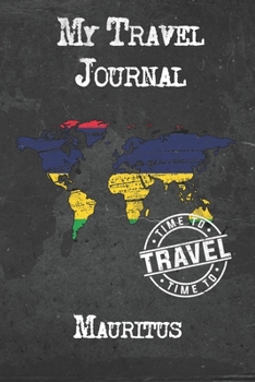 My Travel Journal Mauritus: 6x9 Travel Notebook or Diary with prompts, Checklists and Bucketlists perfect gift for your Trip to Mauritus for every Traveler