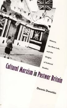 Paperback Cultural Marxism in Postwar Britain: History, the New Left, and the Origins of Cultural Studies Book