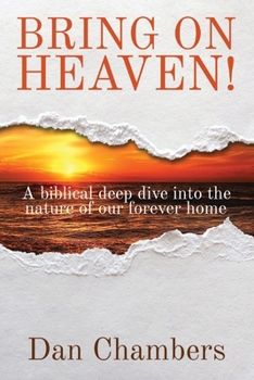 Paperback Bring on Heaven!: A biblical deep dive into the nature of our forever home Book