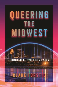 Hardcover Queering the Midwest: Forging LGBTQ Community Book