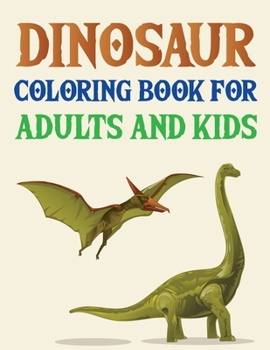 Paperback Dinosaur Coloring Book For Adults And Kids: The Big Dinosaur Coloring Book