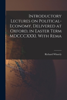Paperback Introductory Lectures on Political-economy, Delivered at Oxford, in Easter Term MDCCCXXXI. With Rema Book