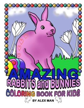 Paperback AMAZING RABBITS and BUNNIES - COLORING BOOK FOR KIDS: Fun coloring book