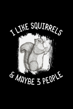 Paperback I Like Squirrels Maybe 3 People: squirrel gift animal lover - 110 Pages Notebook/Journal Book