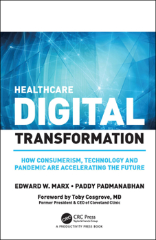 Hardcover Healthcare Digital Transformation: How Consumerism, Technology and Pandemic Are Accelerating the Future Book