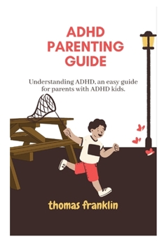 Paperback ADHD Parenting Guide: Understanding ADHD, an easy guide for parents with ADHD kids. Book