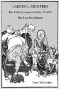 Paperback Labour V. Sinn Fein. the Dublin General Strike 1913/14 - The Lost Revolution Book