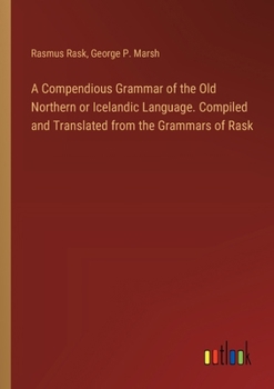 Paperback A Compendious Grammar of the Old Northern or Icelandic Language. Compiled and Translated from the Grammars of Rask Book