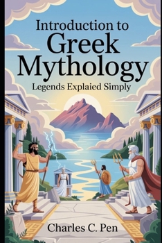 INTRODUCTION TO GREEK MYTHOLOGY: LEGENDS EXPLAINED SIMPLY