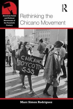 Rethinking the Chicano Movement - Book  of the American Social and Political Movements of the 20th Century