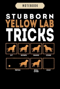 Paperback Notebook: Stubborn yellow labrador retriever dog tricks lab Notebook-6x9(100 pages)Blank Lined Paperback Journal For Student, gi Book