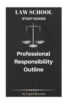 Paperback Law School Study Guides: Professional Responsibility Outline Book