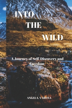 Paperback Into the Wild: A Journey of Self-Discovery and Freedom Book