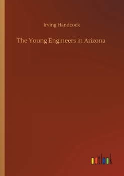 The Young Engineers in Arizona; or, Laying Tracks on the Man-Killer Quicksand - Book #2 of the Young Engineers