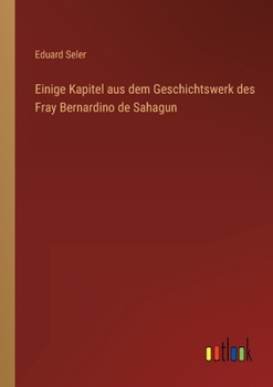 Paperback Einige Kapitel aus dem Geschichtswerk des Fray Bernardino de Sahagun [German] Book