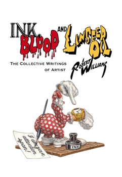 Hardcover Ink, Blood, and Linseed Oil: The Collective Writings of Artist Robert Williams Book