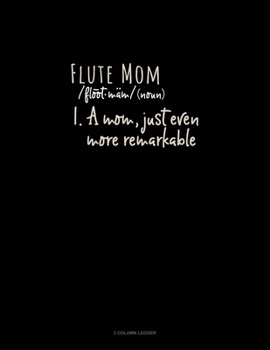 Paperback Flute Mom (Noun) 1.A Mom, Just Even More Remarkable: 3 Column Ledger Book