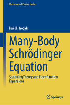 Hardcover Many-Body Schrödinger Equation: Scattering Theory and Eigenfunction Expansions Book