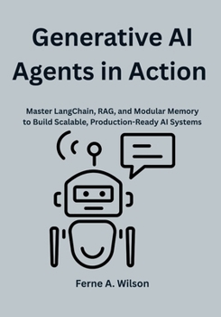 Paperback Generative AI Agents in Action: Master LangChain, RAG, and Modular Memory to Build Scalable, Production-Ready AI Systems Book