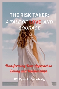 Paperback The Risk Taker: A Tale of Love and courage: Transforming Your Approach to Dating and Relationships Book