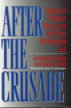 Hardcover After the Crusade: American Foreign Policy for the Post-Superpower Age Book