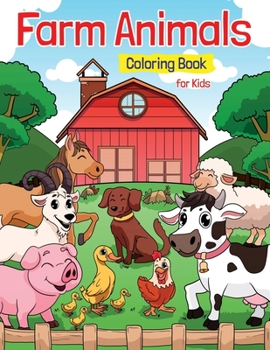 Paperback Farm Animals Coloring Book for Kids: Super Fun Coloring Pages of Animals on the Farm - Cow, Horse, Chicken, Pig, and Many More! Book