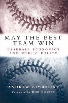 Hardcover May the Best Team Win: Baseball Economics and Public Policy Book