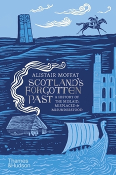 Hardcover Scotland's Forgotten Past: A History of the Mislaid, Misplaced and Misunderstood Book