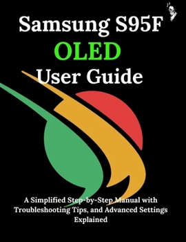 Samsung S95F OLED User Guide: A Simplified Step-by-Step Manual with Troubleshooting Tips, and Advanced Settings Explained