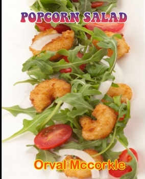 POPCORN SALAD: 150 recipe Delicious and Easy The Ultimate Practical Guide Easy bakes Recipes From Around The World popcorn salad cookbook