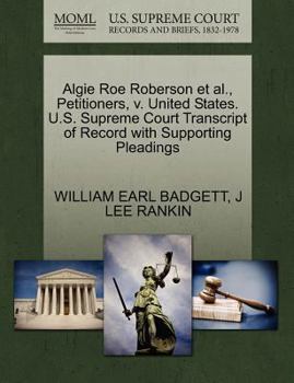 Paperback Algie Roe Roberson Et Al., Petitioners, V. United States. U.S. Supreme Court Transcript of Record with Supporting Pleadings Book