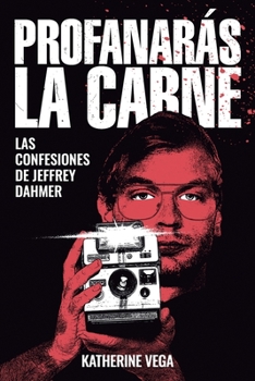 Paperback Profanarás la carne: Las confesiones de Jeffrey Dahmer [Spanish] Book