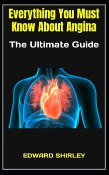 Paperback Everything You Must Know About Angina: The Ultimate Guide Book