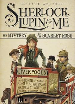 The Mystery of the Scarlet Rose - Book #3 of the Sherlock, Lupin & Io