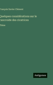 Hardcover Quelques considérations sur le cancroide des cicatrices: Thèse [French] Book