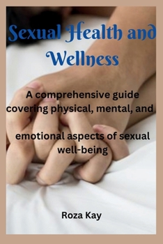 Paperback Sexual Health and Wellness: A comprehensive guide covering physical, mental, and emotional aspects of sexual well-being. Book