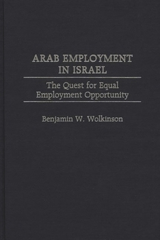 Arab Employment in Israel: The Quest for Equal Employment Opportunity (Contributions in Labor Studies) - Book #53 of the Contributions in Labor Studies