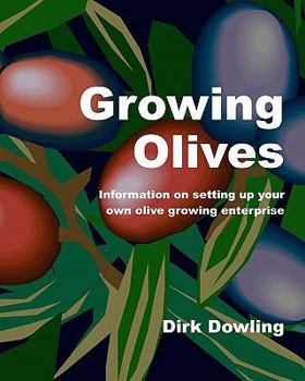 Paperback Growing Olives: Information On Setting Up Your Own Olive Growing Enterprise Book