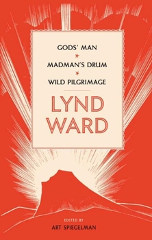 Hardcover Lynd Ward: Gods' Man, Madman's Drum, Wild Pilgrimage (Loa #210) Book