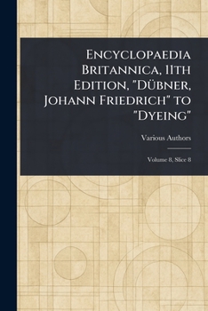 Encyclopaedia Britannica, 11th Edition, "Dübner, Johann Friedrich" to "Dyeing"